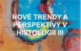 Nové trendy a perspektívy v histológii III